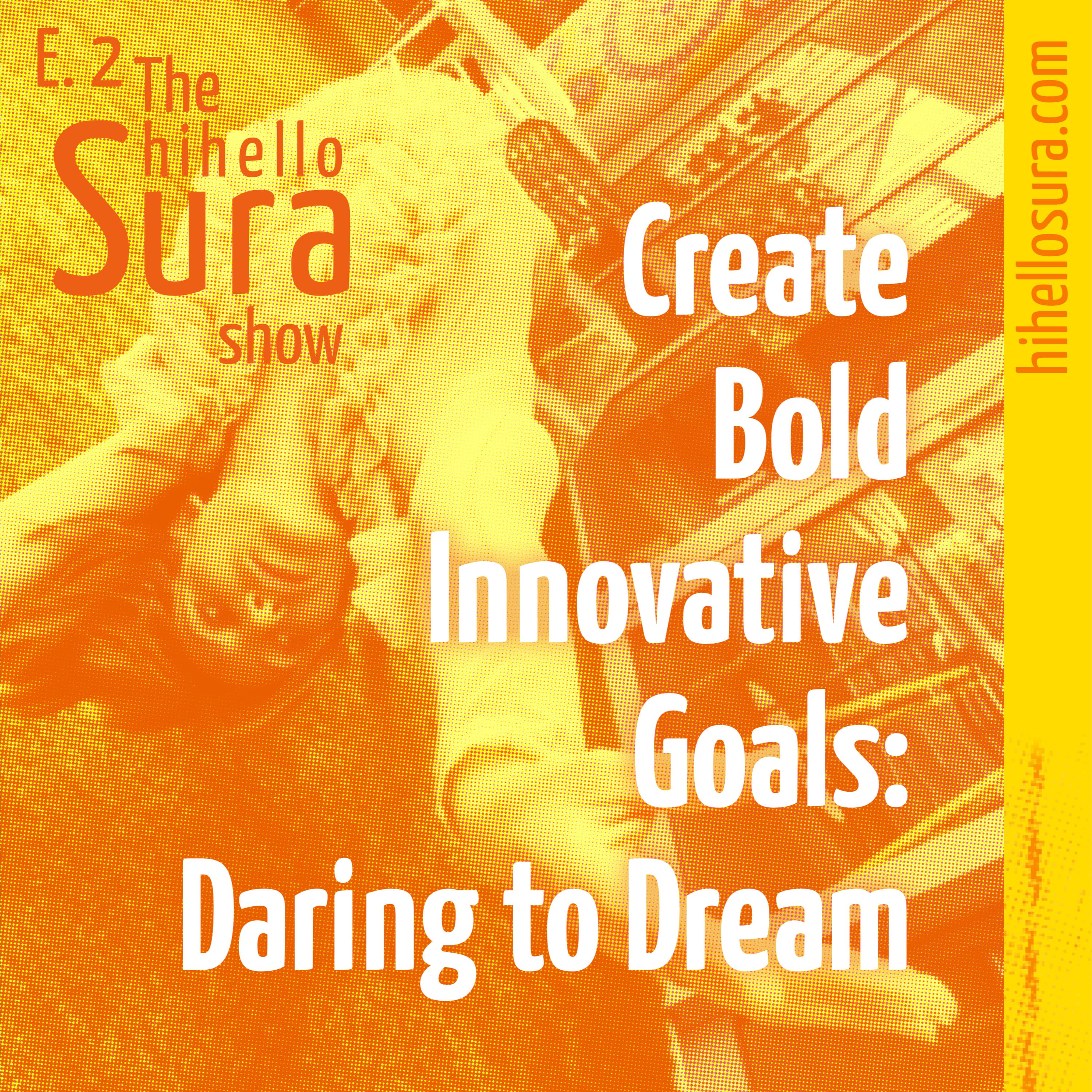 Cover art for episode 2: Create Bold Innovative Goals: Daring to Dream