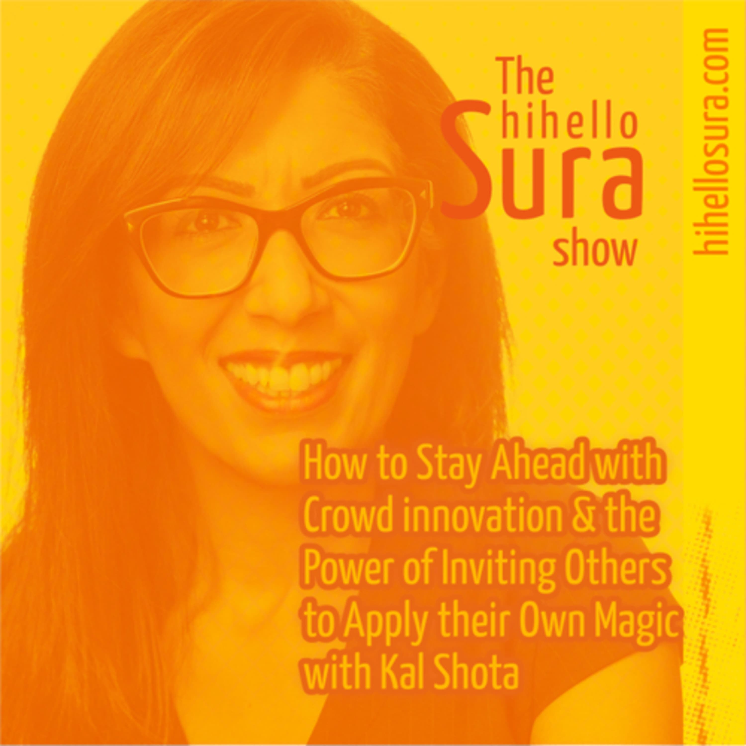 Cover art for episode 32: How to Stay Ahead with Crowd innovation & the Power of Inviting Others to Apply their Own Magic with Kal Shota